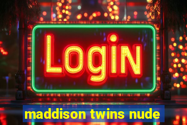 maddison twins nude